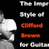 The Improv Style of Clifford Brown for Guitar | Jazz Class by Mike Godette