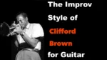 The Improv Style of Clifford Brown for Guitar | Jazz Class by Mike Godette