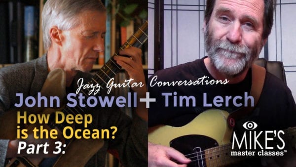 How Deep is the Ocean? Pt. 3: John Stowell and Tim Lerch Jazz Guitar Conversations
